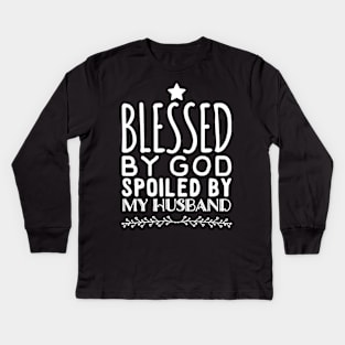 Blessed By God Spoiled By My husband Kids Long Sleeve T-Shirt